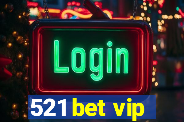 521 bet vip